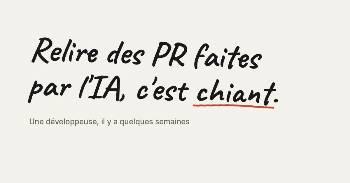 Citation manuscrite : « Relire des PR faites par l’IA, c’est chiant. »